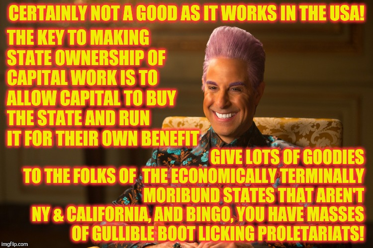 Hunger Games/Caesar Flickerman (Stanley Tucci) "heh heh heh" | CERTAINLY NOT A GOOD AS IT WORKS IN THE USA! GIVE LOTS OF GOODIES TO THE FOLKS OF  THE ECONOMICALLY TERMINALLY MORIBUND STATES THAT AREN'T   | image tagged in hunger games/caesar flickerman stanley tucci heh heh heh | made w/ Imgflip meme maker