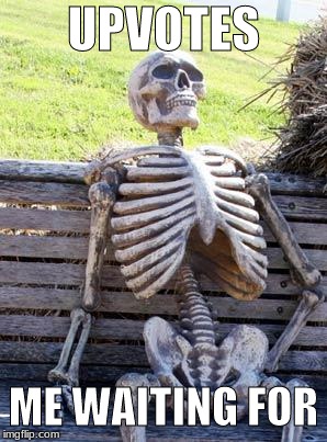 Waiting Skeleton Meme | UPVOTES; ME WAITING FOR | image tagged in memes,waiting skeleton | made w/ Imgflip meme maker