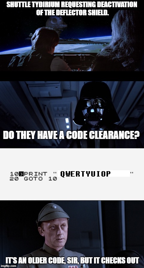 ZX '83 | SHUTTLE TYDIRIUM REQUESTING DEACTIVATION OF THE DEFLECTOR SHIELD. DO THEY HAVE A CODE CLEARANCE? IT'S AN OLDER CODE, SIR, BUT IT CHECKS OUT | image tagged in star wars | made w/ Imgflip meme maker
