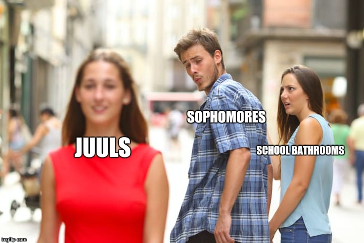 Distracted Boyfriend Meme | SOPHOMORES; JUULS; SCHOOL BATHROOMS | image tagged in memes,distracted boyfriend | made w/ Imgflip meme maker