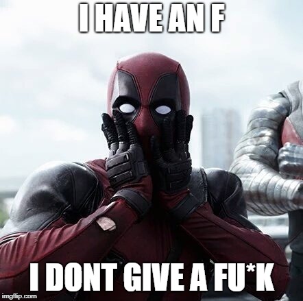 Deadpool Surprised | I HAVE AN F; I DONT GIVE A FU*K | image tagged in memes,deadpool surprised | made w/ Imgflip meme maker