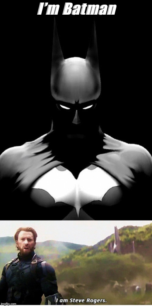 I am... | I’m Batman | image tagged in batman,captain america,steve rogers,im batman | made w/ Imgflip meme maker