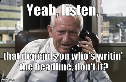 Tracy | Yeah, listen, that depends on who's writin' the headline, don't it? | image tagged in tracy | made w/ Imgflip meme maker