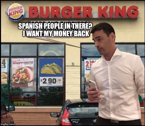 SPANISH PEOPLE IN THERE? I WANT MY MONEY BACK | made w/ Imgflip meme maker