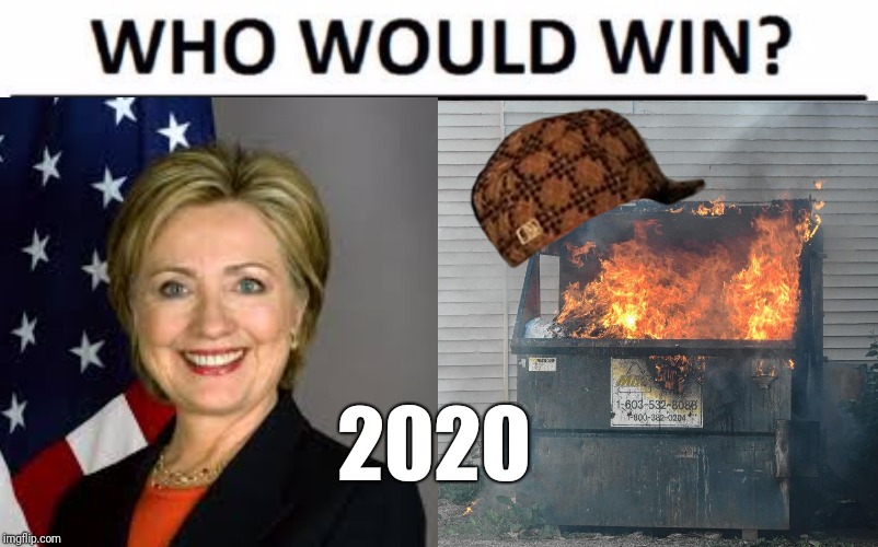 Hillary v. Dumpster Fire (ft. Scumbag Hat) | 2020 | image tagged in scumbag,hillary clinton,dumpster fire | made w/ Imgflip meme maker