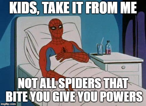 Spiderman Hospital Meme | KIDS, TAKE IT FROM ME; NOT ALL SPIDERS THAT BITE YOU GIVE YOU POWERS | image tagged in memes,spiderman hospital,spiderman | made w/ Imgflip meme maker