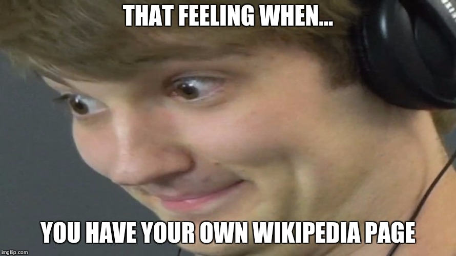 Theodd1sout | THAT FEELING WHEN... YOU HAVE YOUR OWN WIKIPEDIA PAGE | image tagged in theodd1sout | made w/ Imgflip meme maker