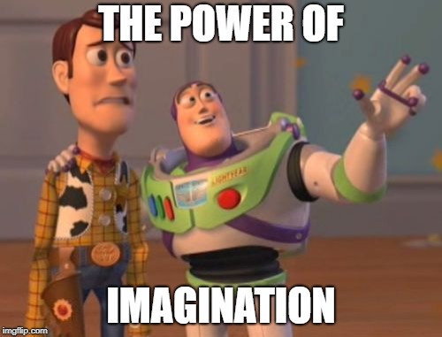 X, X Everywhere Meme | THE POWER OF; IMAGINATION | image tagged in memes,x x everywhere | made w/ Imgflip meme maker