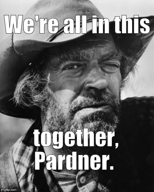 jack elam | We're all in this together, Pardner. | image tagged in jack elam | made w/ Imgflip meme maker