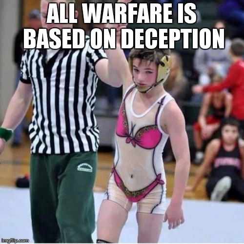 deception | ALL WARFARE IS BASED ON DECEPTION | image tagged in memes | made w/ Imgflip meme maker