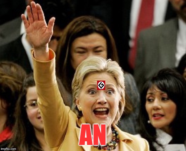 Hillary Nazi | AN | image tagged in hillary nazi | made w/ Imgflip meme maker