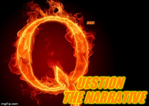 Qanon is too real not to be real.  Learn from him and think.   | UESTION   THE NARRATIVE | image tagged in conspiracy | made w/ Imgflip meme maker
