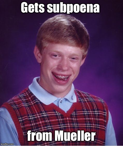 Bad Luck Brian Meme | Gets subpoena from Mueller | image tagged in memes,bad luck brian | made w/ Imgflip meme maker