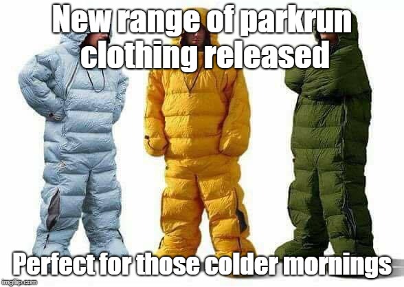parkrun Clothing | New range of parkrun clothing released; Perfect for those colder mornings | image tagged in parkrun | made w/ Imgflip meme maker