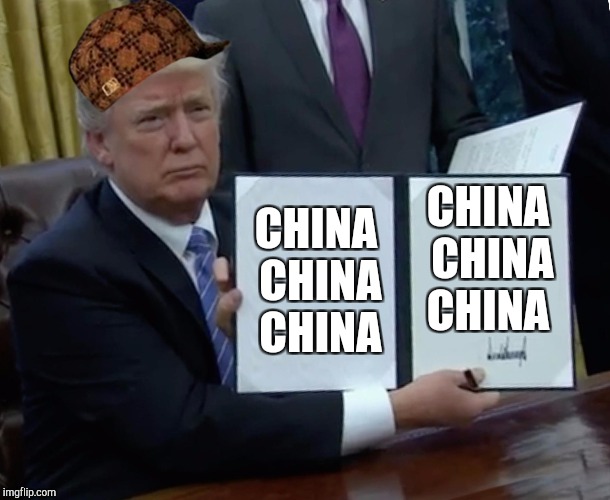 Trump Bill Signing Meme | CHINA CHINA CHINA; CHINA CHINA CHINA | image tagged in memes,trump bill signing,scumbag | made w/ Imgflip meme maker