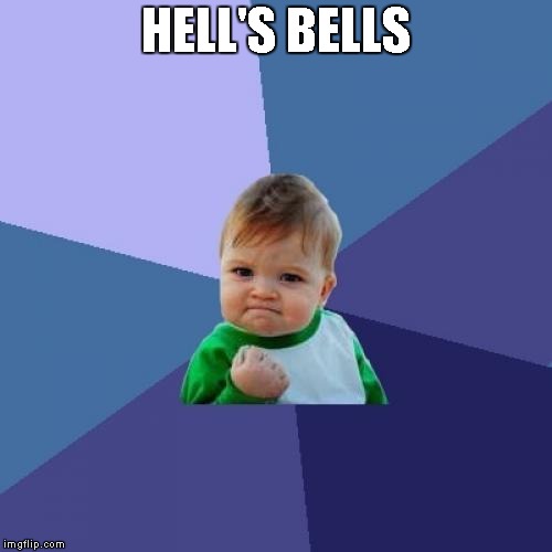 Success Kid Meme | HELL'S BELLS | image tagged in memes,success kid | made w/ Imgflip meme maker