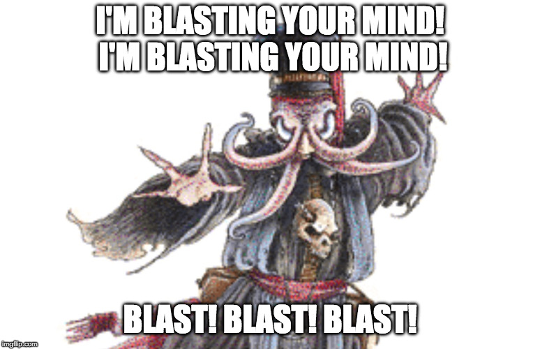 I'm blasting your mind! I'm blasting your mind! | I'M BLASTING YOUR MIND! I'M BLASTING YOUR MIND! BLAST! BLAST! BLAST! | image tagged in i'm blasting your mind i'm blasting your mind,i'm blasting your mind,kids in the hall,head crusher,dungeons and dragons,illithid | made w/ Imgflip meme maker
