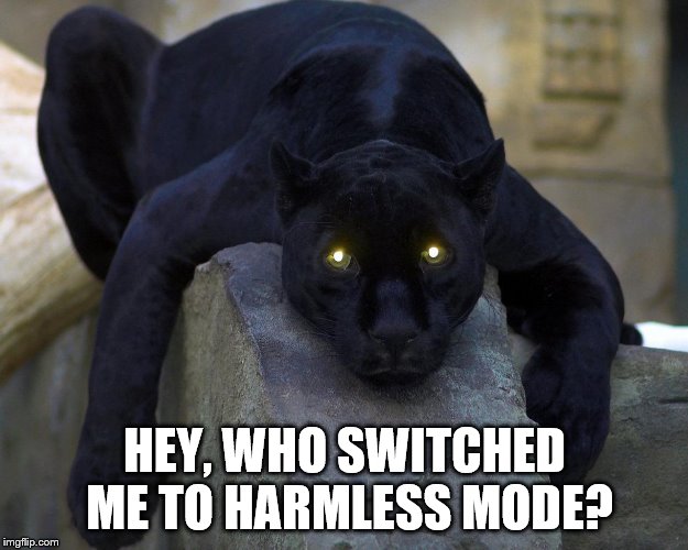 HEY, WHO SWITCHED ME TO HARMLESS MODE? | made w/ Imgflip meme maker