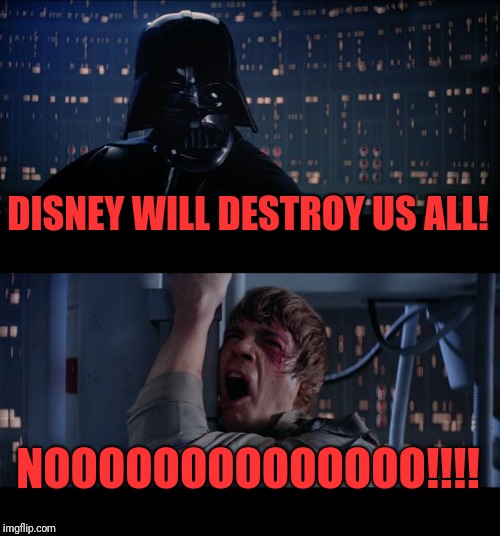 Star Wars No Meme | DISNEY WILL DESTROY US ALL! NOOOOOOOOOOOOOO!!!! | image tagged in memes,star wars no | made w/ Imgflip meme maker