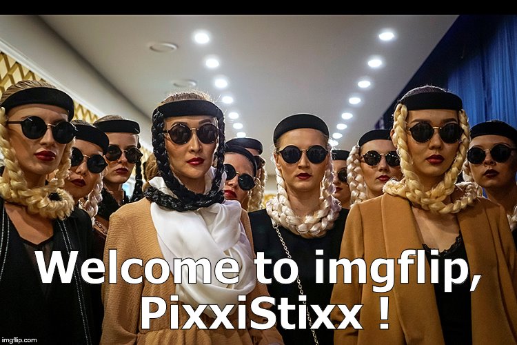 Yes, we're different | Welcome to imgflip, PixxiStixx ! | image tagged in yes we're different | made w/ Imgflip meme maker