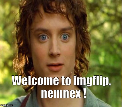 Welcome to imgflip,  nemnex ! | made w/ Imgflip meme maker