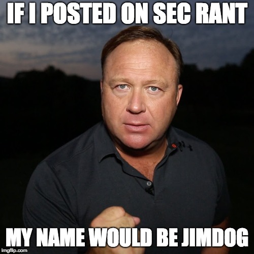 IF I POSTED ON SEC RANT; MY NAME WOULD BE JIMDOG | image tagged in alex jones,football | made w/ Imgflip meme maker
