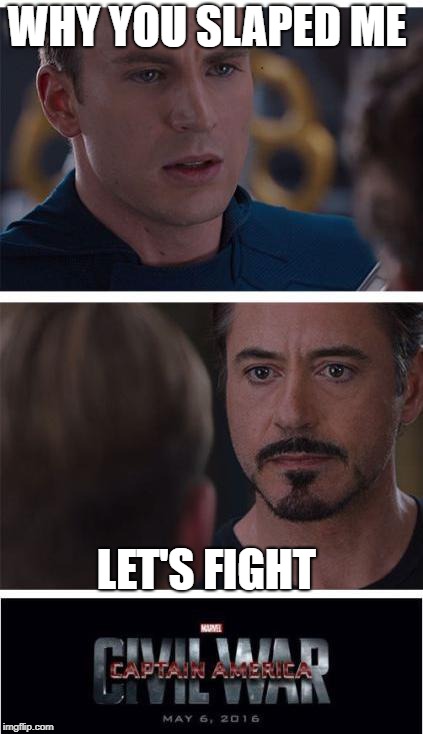 The fight | WHY YOU SLAPED ME; LET'S FIGHT | image tagged in memes,marvel civil war 1 | made w/ Imgflip meme maker