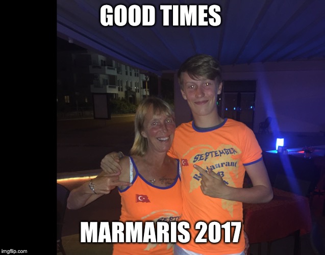 Holiday | GOOD TIMES; MARMARIS 2017 | image tagged in alcohol | made w/ Imgflip meme maker