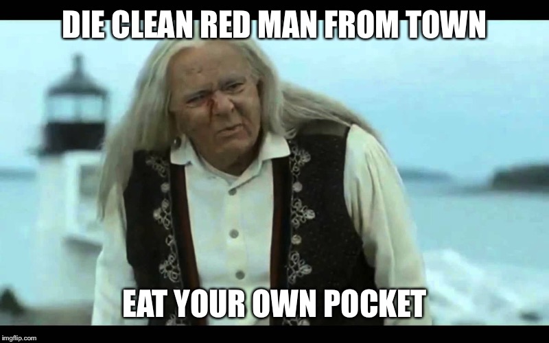 Gypsy Man | DIE CLEAN RED MAN FROM TOWN; EAT YOUR OWN POCKET | image tagged in gypsy man | made w/ Imgflip meme maker