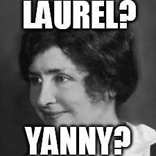Helen Keller | LAUREL? YANNY? | image tagged in laurel and hardy | made w/ Imgflip meme maker