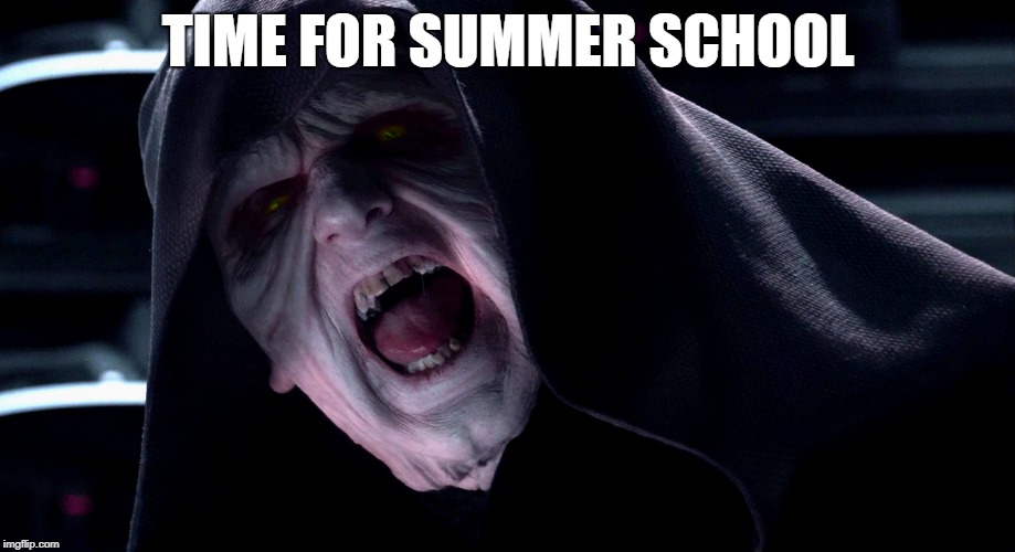TIME FOR SUMMER SCHOOL | made w/ Imgflip meme maker