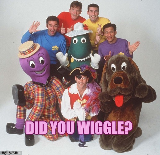 Did You Wiggle? | DID YOU WIGGLE? | image tagged in wiggle,dance,children playing,children,exercise,dinosaur | made w/ Imgflip meme maker