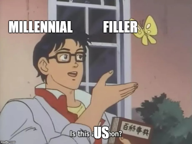 Millennial are just filler | MILLENNIAL            FILLER; US | image tagged in is this a pigeon | made w/ Imgflip meme maker