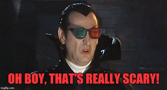 OH BOY, THAT'S REALLY SCARY! | made w/ Imgflip meme maker