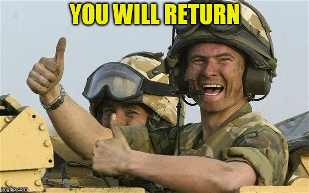 YOU WILL RETURN | made w/ Imgflip meme maker