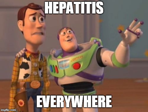 X, X Everywhere Meme | HEPATITIS; EVERYWHERE | image tagged in memes,x x everywhere | made w/ Imgflip meme maker