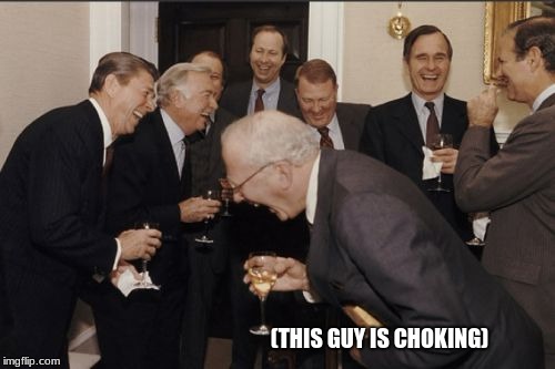 Laughing Men In Suits Meme | (THIS GUY IS CHOKING) | image tagged in memes,laughing men in suits | made w/ Imgflip meme maker