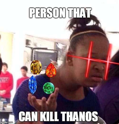 Black Girl Wat | PERSON THAT; CAN KILL THANOS | image tagged in memes,black girl wat | made w/ Imgflip meme maker