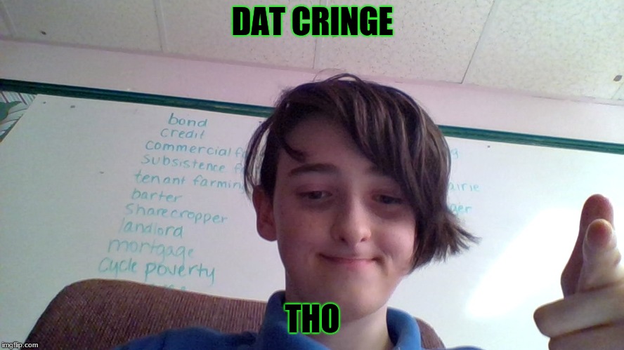 it is me | DAT CRINGE; THO | image tagged in it is me | made w/ Imgflip meme maker