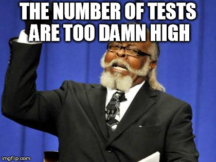 Too Damn High Meme | THE NUMBER OF TESTS ARE TOO DAMN HIGH | image tagged in memes,too damn high | made w/ Imgflip meme maker