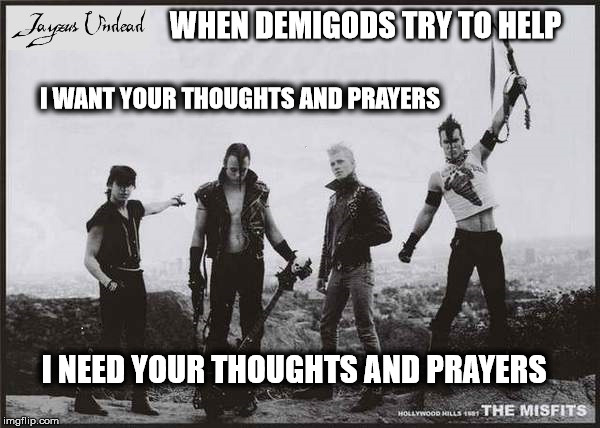 When God's away on business | WHEN DEMIGODS TRY TO HELP; I WANT YOUR THOUGHTS AND PRAYERS; I NEED YOUR THOUGHTS AND PRAYERS | image tagged in useless stuff,god,thoughts and prayers,punk,music | made w/ Imgflip meme maker