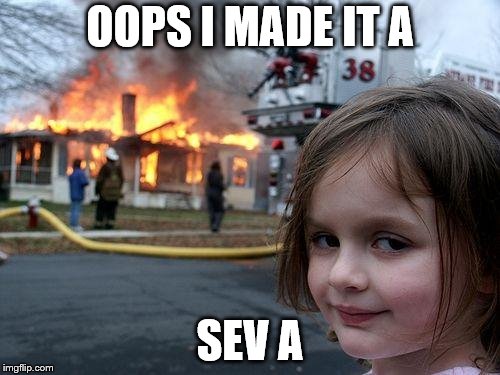 Disaster Girl Meme | OOPS I MADE IT A; SEV A | image tagged in memes,disaster girl | made w/ Imgflip meme maker