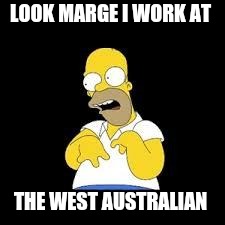 Look Marge | LOOK MARGE I WORK AT; THE WEST AUSTRALIAN | image tagged in look marge | made w/ Imgflip meme maker