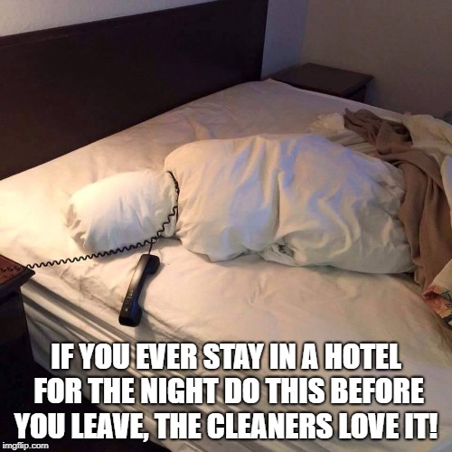  IF YOU EVER STAY IN A HOTEL FOR THE NIGHT DO THIS BEFORE YOU LEAVE, THE CLEANERS LOVE IT! | image tagged in hotel,horror,funny | made w/ Imgflip meme maker