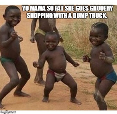 YO MAMA SO FAT SHE GOES GROCERY SHOPPING WITH A DUMP TRUCK. | made w/ Imgflip meme maker