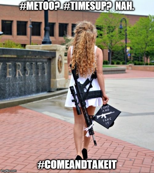 Kaitlin Bennett | #METOO?  #TIMESUP?  NAH. #COMEANDTAKEIT | image tagged in metoo,timesup,come and take it,ar,graduation | made w/ Imgflip meme maker