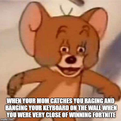Polish Jerry | WHEN YOUR MOM CATCHES YOU RAGING AND BANGING YOUR KEYBOARD ON THE WALL WHEN YOU WERE VERY CLOSE OF WINNING FORTNITE | image tagged in polish jerry | made w/ Imgflip meme maker