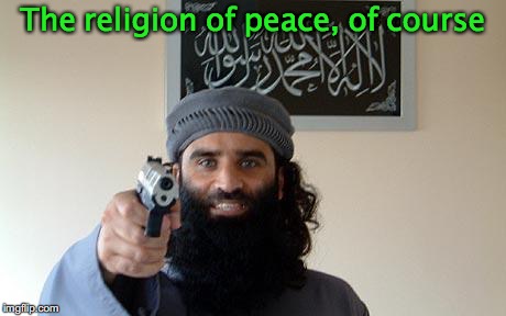 The religion of peace, of course | made w/ Imgflip meme maker