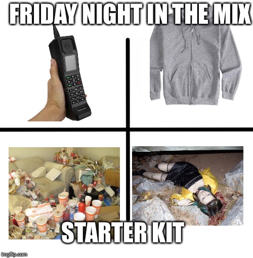 Blank Starter Pack Meme | FRIDAY NIGHT IN THE MIX; STARTER KIT | image tagged in memes,blank starter pack | made w/ Imgflip meme maker