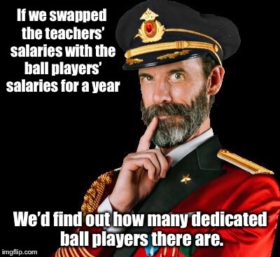 Better than a Tidepod Challenge: The Salary Swap Challenge! | . | image tagged in memes,teachers,ball players,salaries,swap,challenge | made w/ Imgflip meme maker